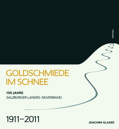Goldschmiede im Schnee : 100 Jahre Salzburger Landes-Skiverband 1911-2011 - Joachim Glaser