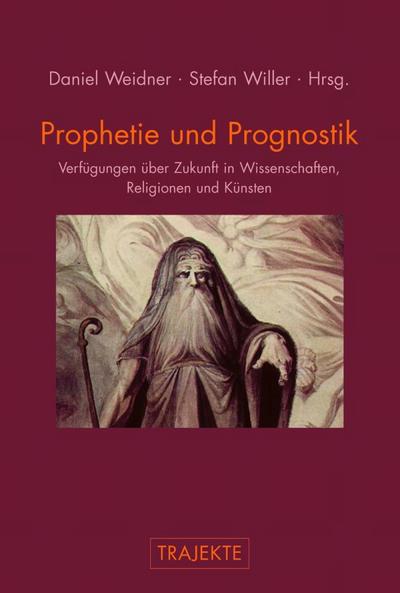 Prophetie und Prognostik : Verfügungen über Zukunft in Wissenschaften, Religionen und Künsten - Elena Esposito