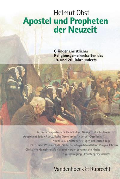 Apostel und Propheten der Neuzeit : Gründer christlicher Religionsgemeinschaften des 19. und 20. Jahrhunderts - Helmut Obst