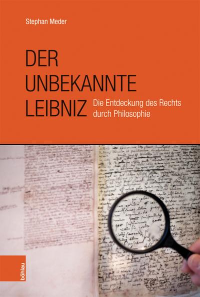 Der unbekannte Leibniz : Die Entdeckung von Recht und Politik durch Philosophie - Stephan Meder