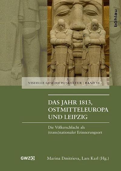 Das Jahr 1813, Ostmitteleuropa und Leipzig : Die Völkerschlacht als (trans)nationaler Erinnerungsort - Agnieszka Zablocka-Kos