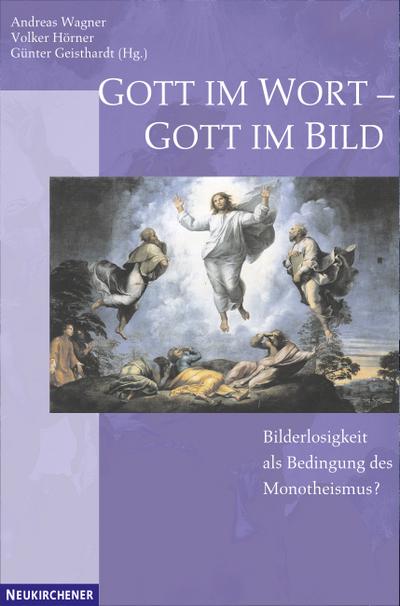 Gott im Wort - Gott im Bild : Bilderlosigkeit als Bedingung des Monotheismus? - Andreas Wagner