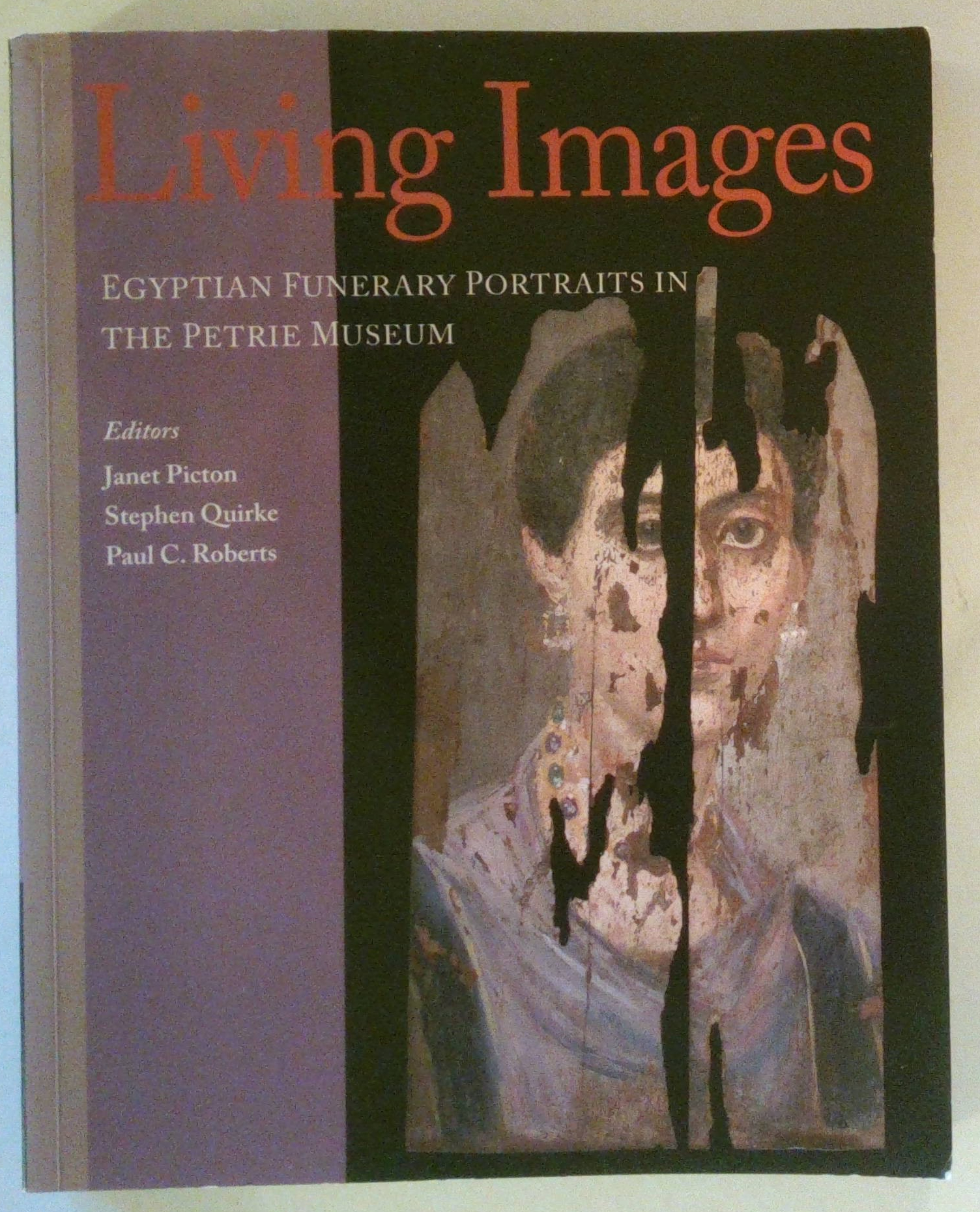 Living Images | Egyptian Funerary Portraits in the Petrie Museum (University College London Institute of Archaeology Publications) - Janet Picton, Stephen Quirke, Paul C Roberts (eds), Barbara Adams & Others
