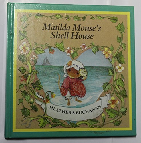 Matilda Mouse's Shell House (Tales of George & Matilda Mouse) - Buchanan, Heather S.