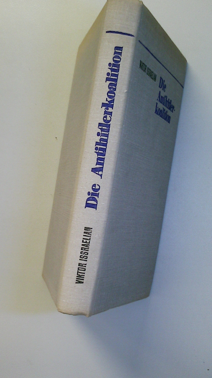 DIE ANTIHITLERKOALITION. die diplomat. Zusammenarb. zwischen d. UdSSR, den USA u. England während d. 2. Weltkrieges 1941 - 1945 - Isra?ljan, Viktor L.