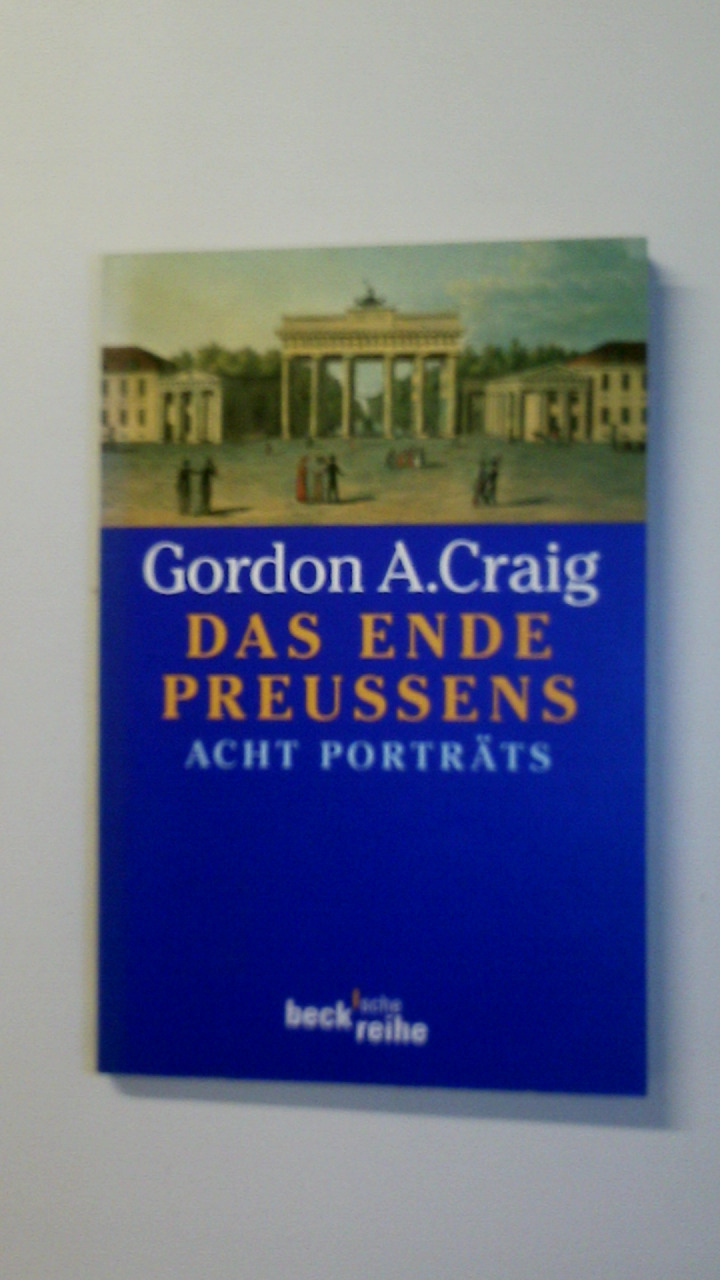 DAS ENDE PREUSSENS. acht Porträts - Craig, Gordon Alexander