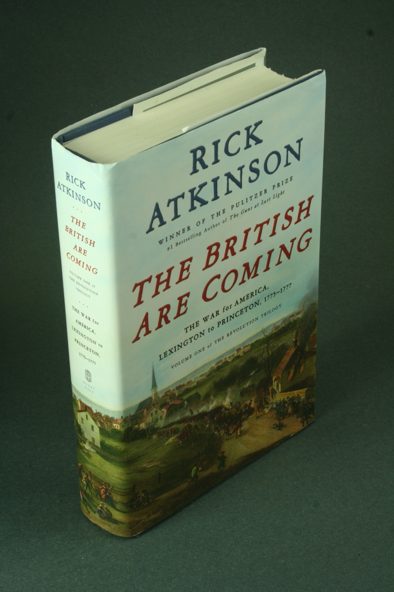 The British are coming: the war for America, Lexington to Princeton, 1775-1777. - Atkinson, Rick