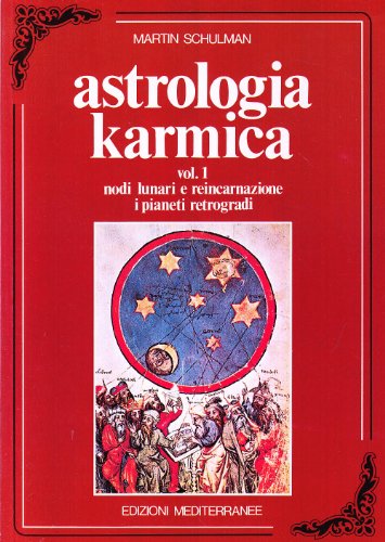 Astrologia karmica. Nodi lunari e reincarnazione. I pianeti retrogradi (Vol. 1) - Schulman, Martin