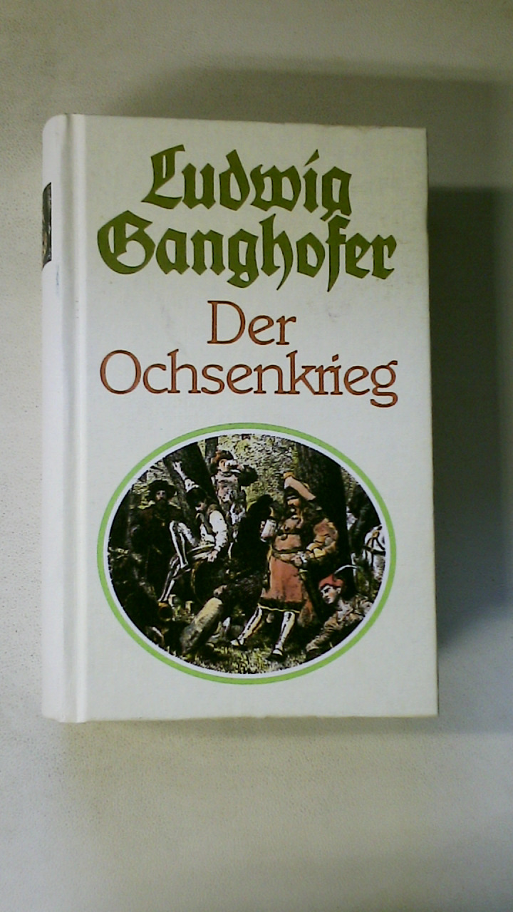 DER OCHSENKRIEG. Roman aus dem 15. Jahrhundert - Ganghofer, Ludwig