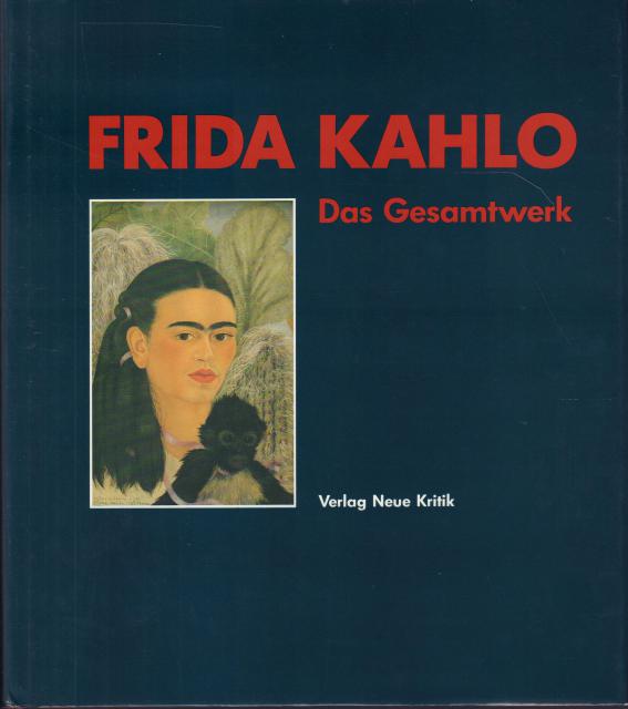 Frida Kahlo: Das Gesamtwerk. - (Kahlo, F) - Prignitz-Poda, H - Grimberg, S - Kettenmann, A (eds)