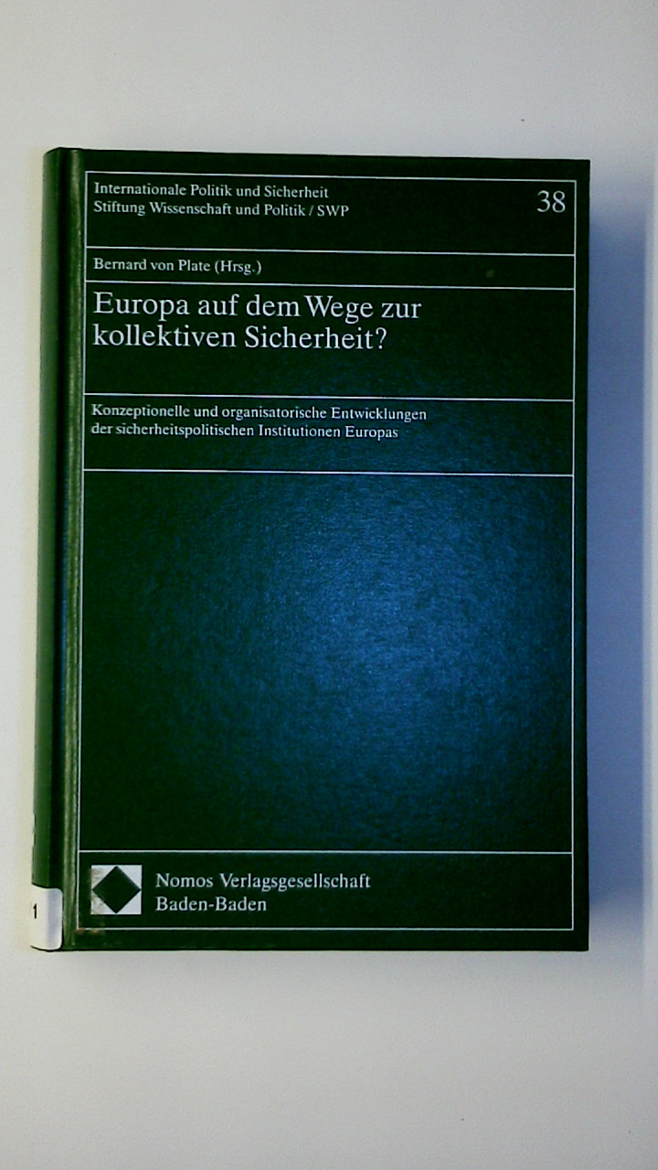 EUROPA AUF DEM WEGE ZUR KOLLEKTIVEN SICHERHEIT?. Konzeptionelle und organisatorische Entwicklungen der sicherheitspolitischen Institutionen Europas - [Hrsg.]: Plate, Bernard von