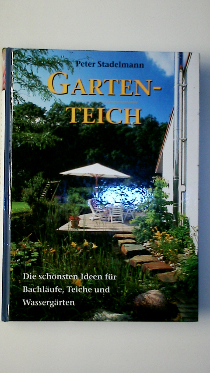 GARTENTEICH. die schönsten Ideen für Bachläufe, Teiche und Wassergärten - Stadelmann, Peter; Becker, Jürgen; ;