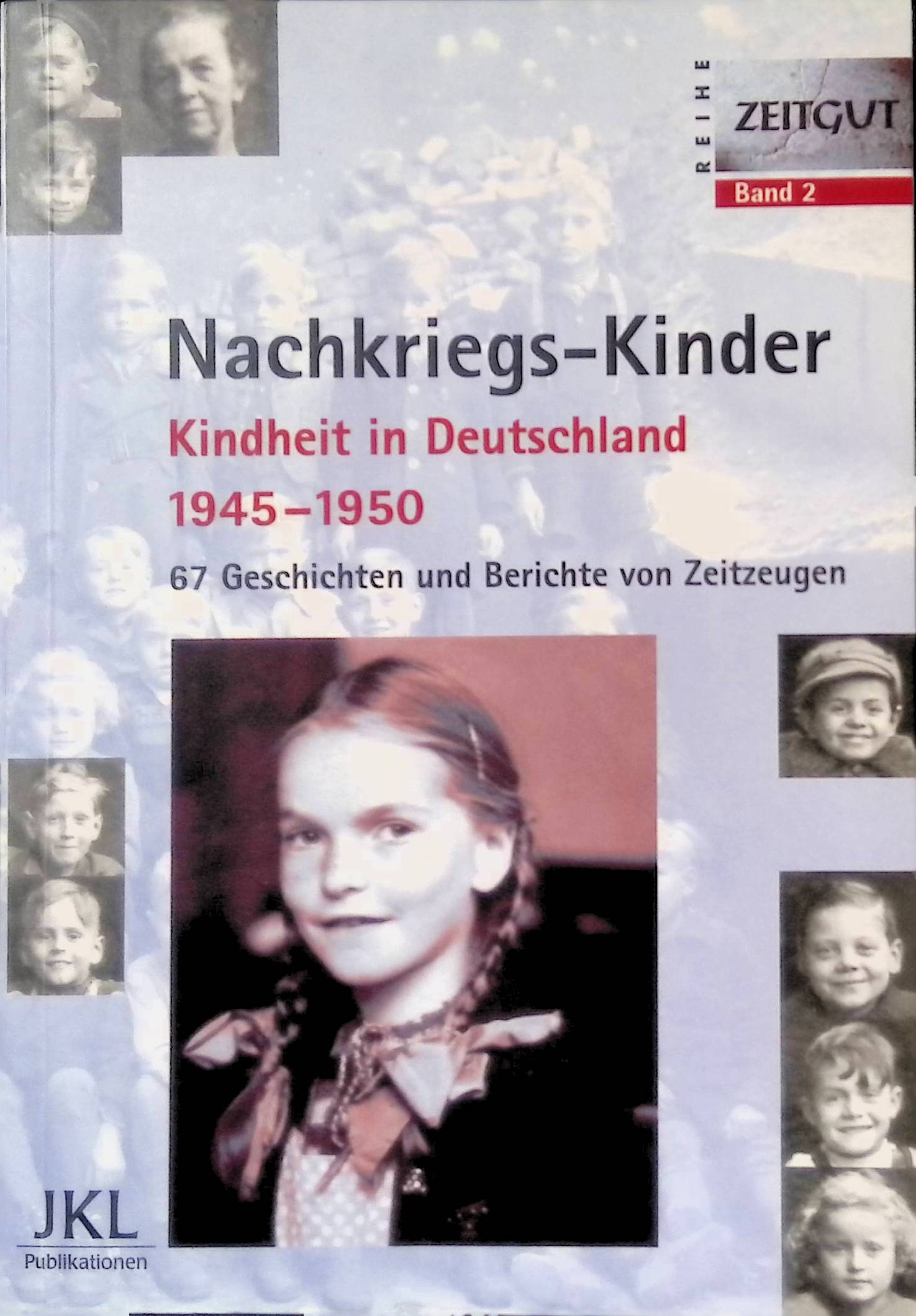 Nachkriegs-Kinder : Kindheit in Deutschland 1945 - 1950 ; 67 Geschichten und Berichte von Zeitzeugen. Reihe Zeitgut ; Bd. 2 - Kleindienst, Jürgen