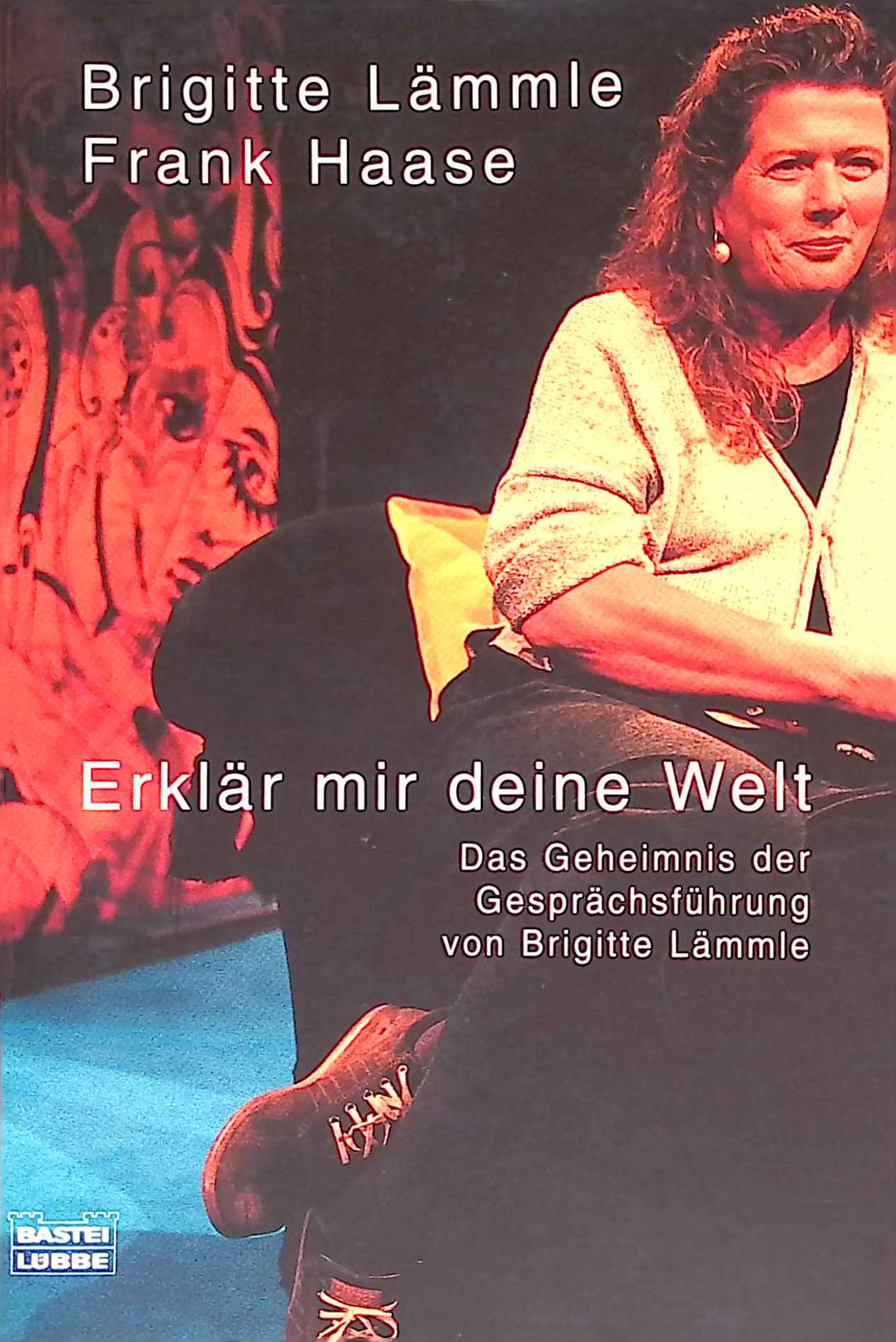 Erklär mir deine Welt : das Geheimnis der Gesprächsführung von Brigitte Lämmle. Bastei-Lübbe-Taschenbuch ; Bd. 60541 : Sachbuch - Lämmle, Brigitte und Frank Haase
