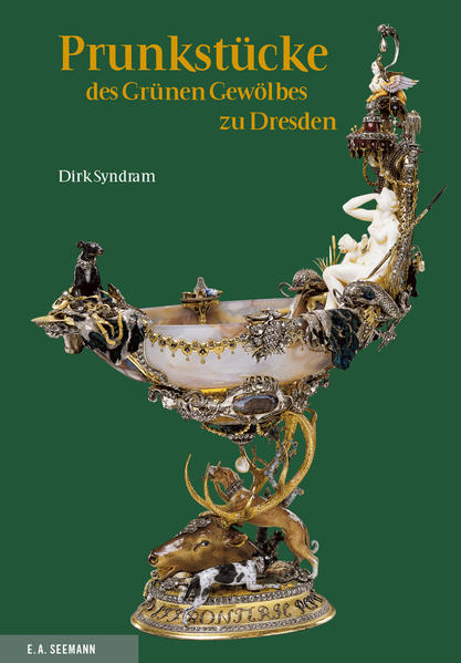 Prunkstücke des Grünen Gewölbes zu Dresden. Deutsche Ausgabe - Dirk Syndram