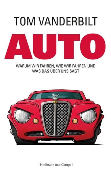 Auto: Warum wir fahren, wie wir fahren und was das über uns sagt - Tom Vanderbilt Gerlinde Schermer-Rauwolf und Robert A. Weiß