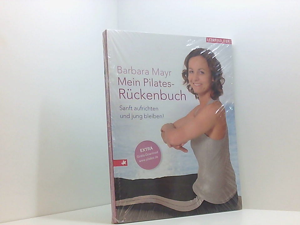 Mein Pilates-Rückenbuch: Sanft aufrichten und jung bleiben! sanft aufrichten und jung bleiben! - Mayr, Barbara