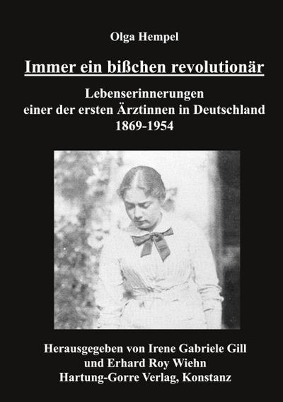 Immer ein bißchen revolutionär : Lebenserinnerungen einer der ersten Ärztinnen in Deutschland 1869-1954 - Olga Hempel