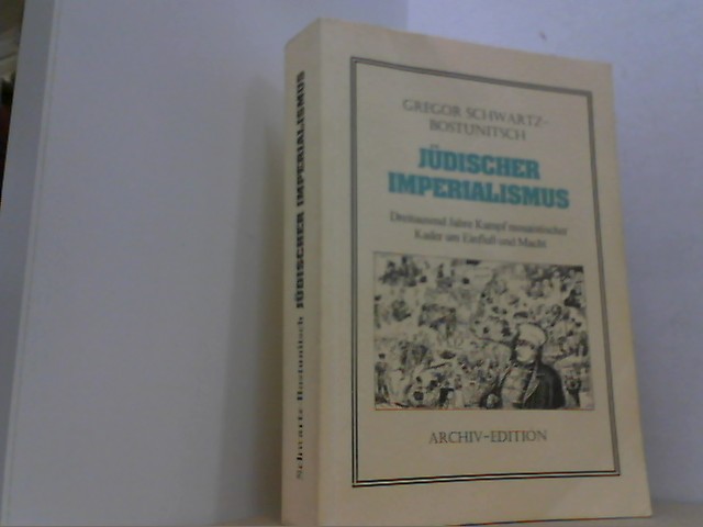 Jüdischer Imperialismus. Dreitausend Jahre Kampf mosaistischer Kader um Einfluß und Macht. - Schwartz-Bostunitsch, Gregor,