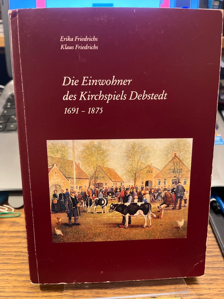 Die Einwohner des Kirchspiels Debstedt 1691 - 1875. (= Band 4 der Reihe Familienkunde an Elb- und Wesermündung; Deutsche Ortssippenbücher, Reihe B; Band 108). - Friedrichs, Erika und Klaus Friedrichs