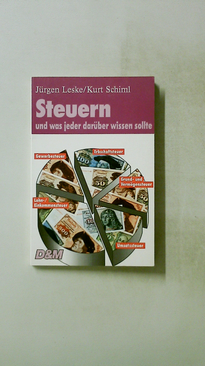 STEUERN UND WAS JEDER DARÜBER WISSEN SOLLTE. - Leske, Jürgen; Schiml, Kurt; ;