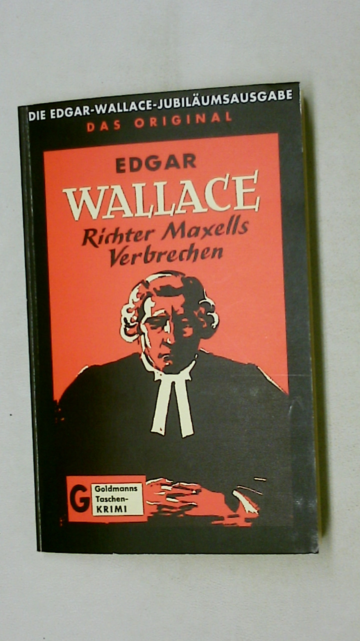 RICHTER MAXELLS VERBRECHEN. Kriminalroman = Mr. Justice Maxell - Wallace, Edgar