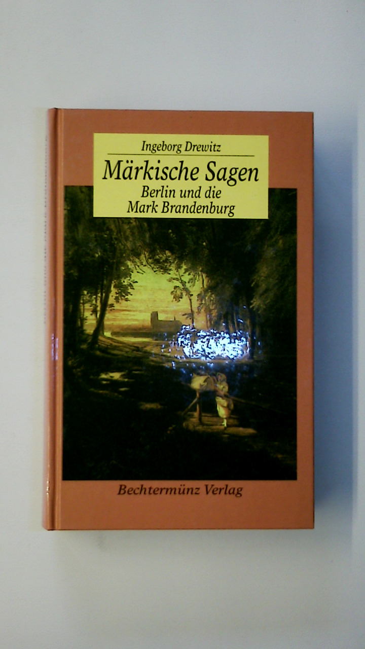 MÄRKISCHE SAGEN. BERLIN UND DIE MARK BRANDENBURG. - Drewitz, Ingeborg