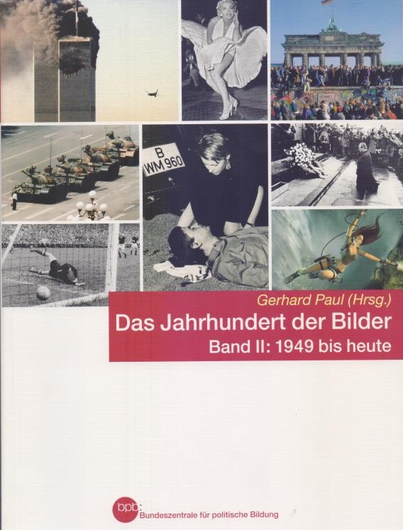 Das Jahrhundert der Bilder, Bd. 2 : 1949 bis heute. Bundeszentrale für Politische Bildung ; Schriftenreihe ; Bd. 734. - Paul, Gerhard (Hrsg.)