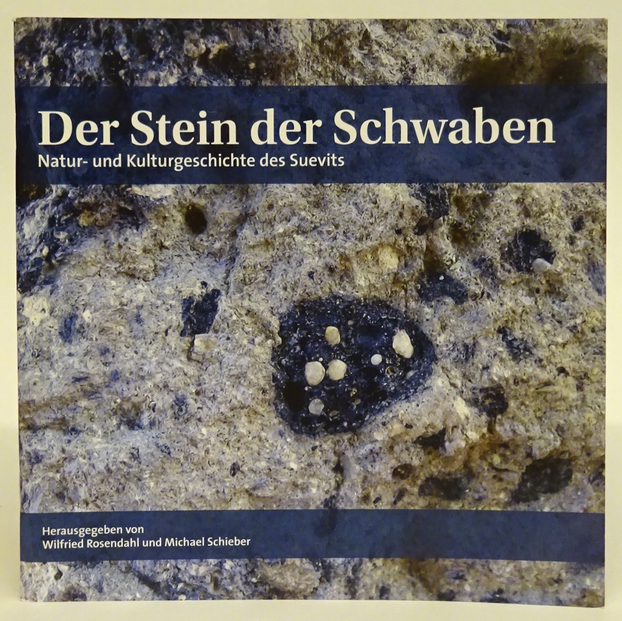Der Stein der Schwaben. Natur- und Kulturgeschichte des Suevits. - Rosendahl, Wilfried / Michael Schieber