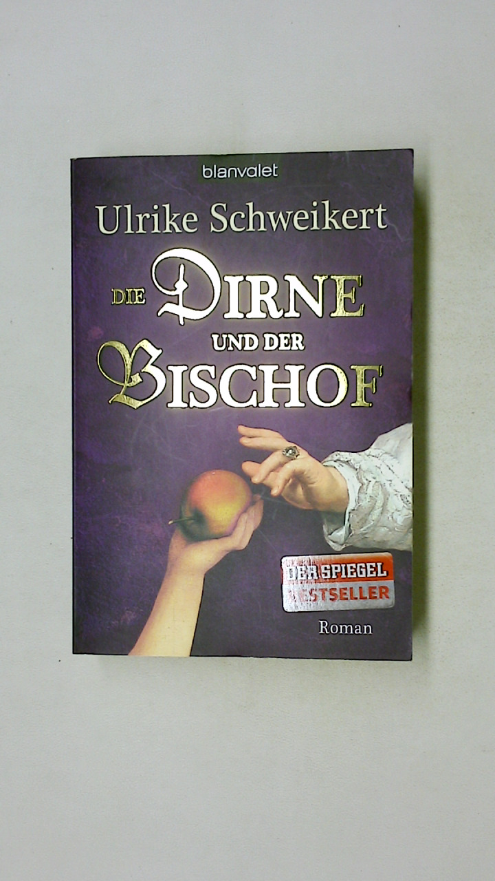 DIE DIRNE UND DER BISCHOF. Roman - Schweikert, Ulrike