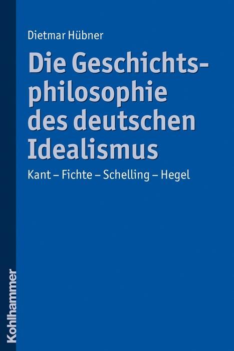 Die Geschichtsphilosophie des deutschen Idealismus - Hübner, Dietmar