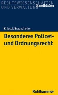 Besonderes Polizei- und Ordnungsrecht - Kniesel, Michael|Braun, Frank|Keller, Christoph