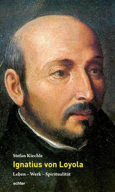 Ignatius von Loyola - Stefan Kiechle
