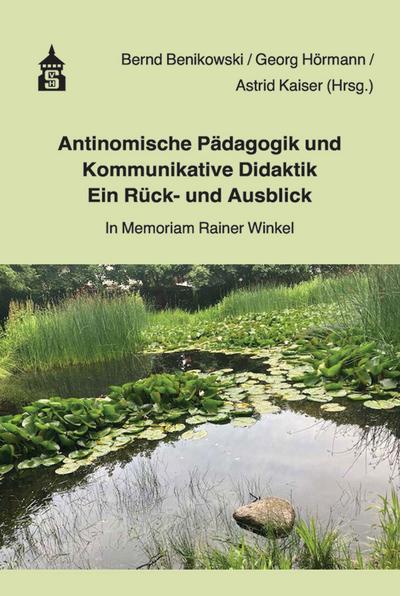 Antinomische Pädagogik und Kommunikative Didaktik - Ein Rück- und Ausblick - Bernd Benikmowski