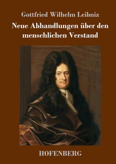 Neue Abhandlungen über den menschlichen Verstand - Gottfried Wilhelm Leibniz