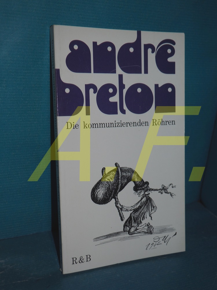 Die kommunizierenden Röhren. Dt. von Elisabeth Lenk u. Fritz Meyer - Breton, André