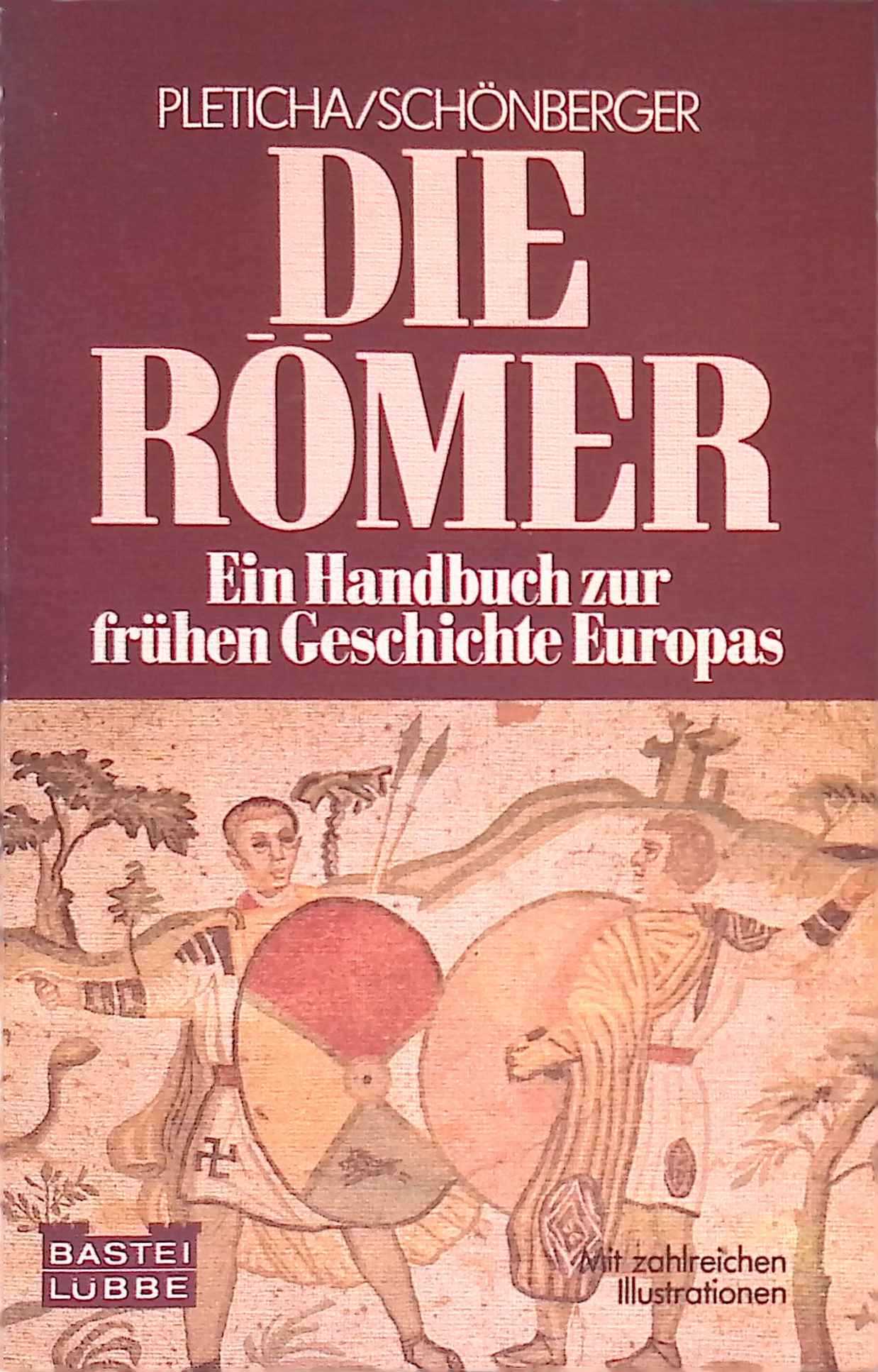 Die Römer : e. Handbuch zur frühen Geschichte Europas. Bastei Lübbe ; 64040 : Geschichte - Pleticha, Heinrich