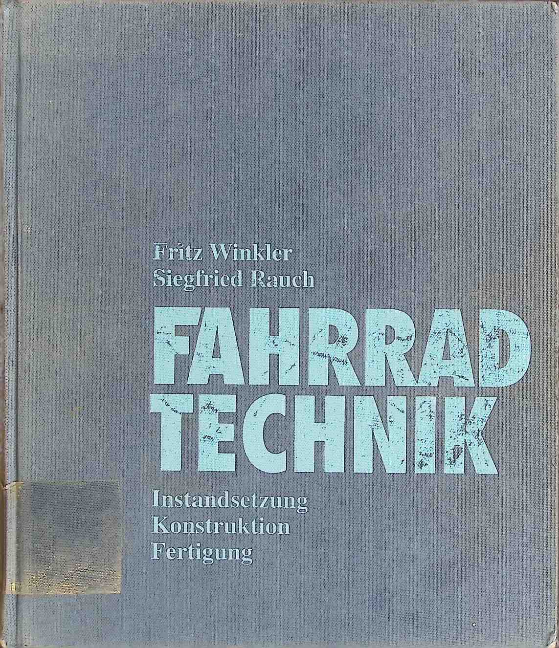 Fahrradtechnik: Instandsetzung, Konstruktion, Fertigung - Winkler, Fritz und Siegfried Rauch