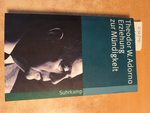 Erziehung zur Mündigkeit : Vorträge und Gespräche mit Hellmut Becker 1959 - 1969 - Adorno, Theodor W. ; Becker, Hellmut ; Kadelbach, Gerd [Hrsg.]
