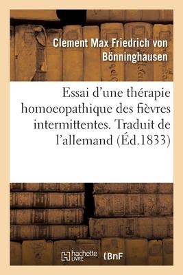 Essai d\\ Une Therapie Homoeopathique Des Fievres Intermittentes. Traduit de l\\ Allema - Bonninghausen-C, von
