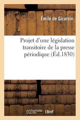 Projet d\\ Une Legislation Transitoire de la Presse Periodiqu - Girardin, Émile