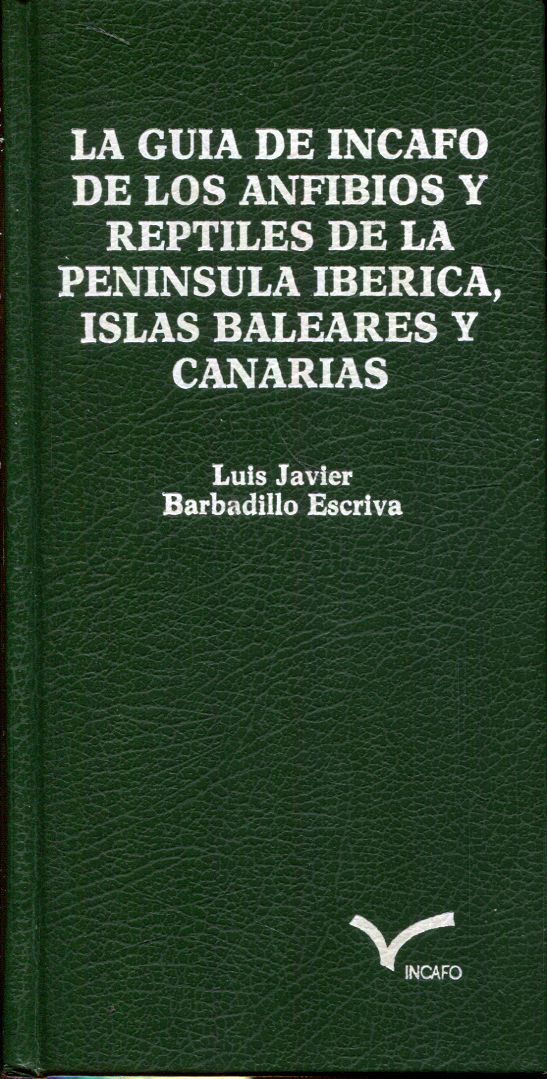 La guía INCAFO de los anfibios y reptiles de la península ibérica, Islas Baleares y Canarias - Barbadillo Escriva, Luis Javier