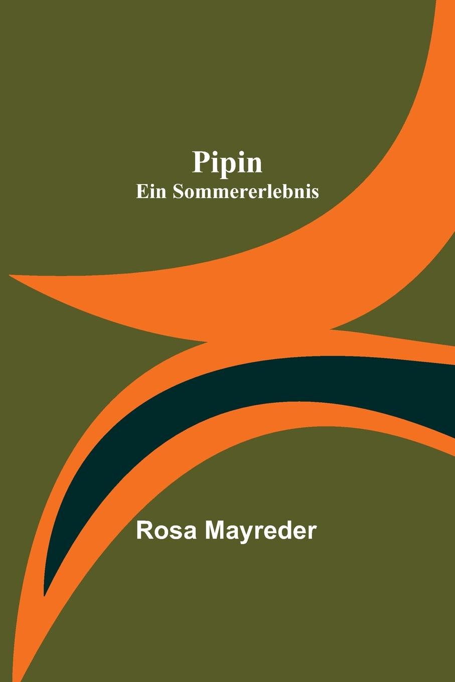 Pipin: Ein Sommererlebnis (German Edition) - Mayreder, Rosa