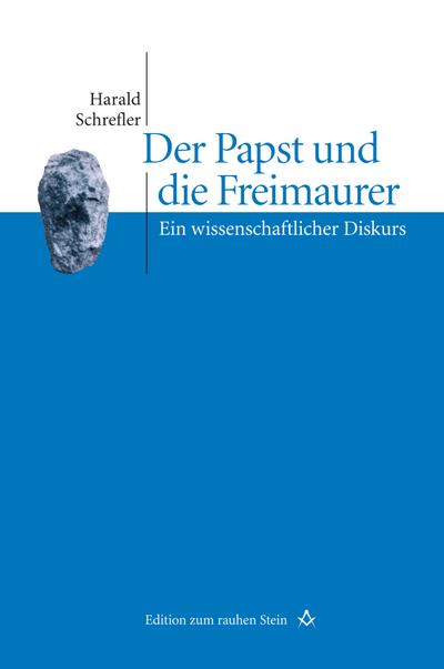Der Papst und die Freimaurer : Ein wissenschaftlicher Diskurs - Harald Schrefler