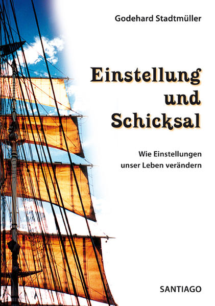 Einstellung und Schicksal: Wie Einstellungen unser Leben verändern Wie Einstellungen unser Leben verändern - Stadtmüller, Godehard