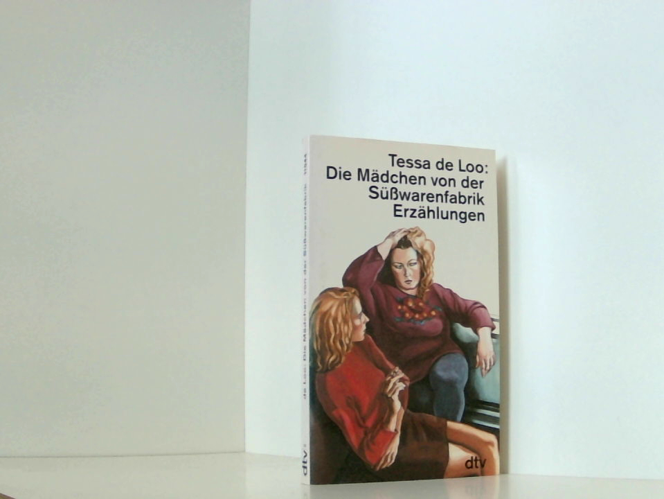 Die Mädchen von der Süßwarenfabrik: Erzählungen Erzählungen - Loo, Tessa de und Rosemarie Still