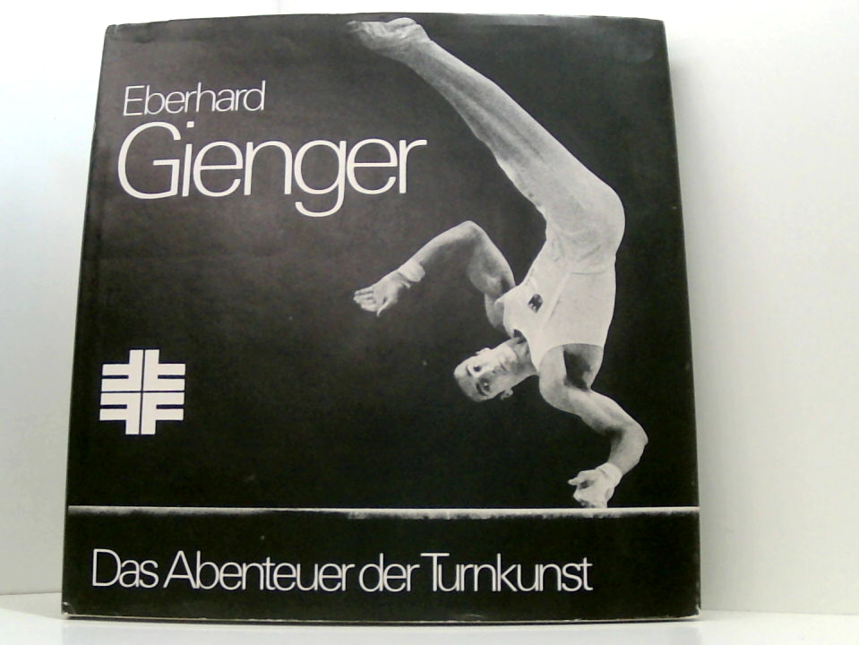 Eberhard Gienger - Das Abenteuer der Turnkunst - Viellvoye, Jo und Josef Göhler
