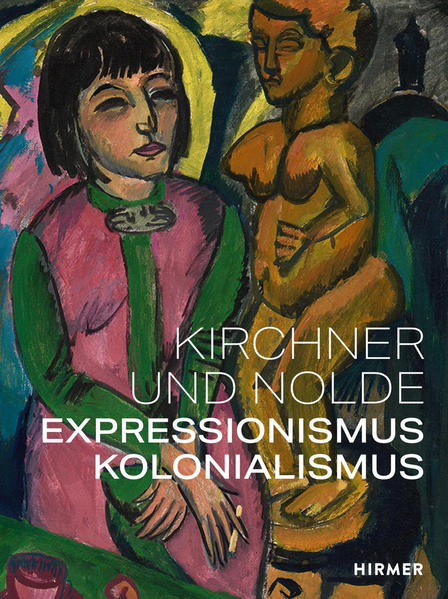 Kirchner und Nolde: Expressionismus. Kolonialismus Expressionismus. Kolonialismus - Aagesen, Dorthe, Anna Vestergaard Jørgensen und Beatrice von Bormann