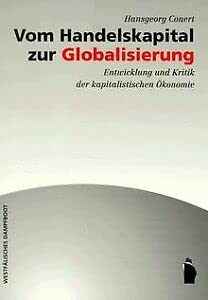 Vom Handelskapital zur Globalisierung : Entwicklung und Kritik der kapitalistischen Ökonomie. - Conert, Hansgeorg