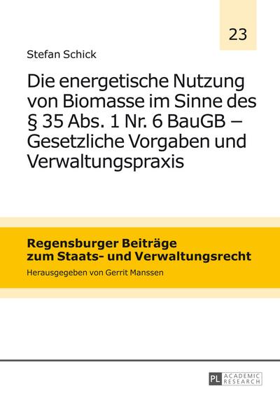 Die energetische Nutzung von Biomasse im Sinne des 35 Abs. 1 Nr. 6 BauGB - Gesetzliche Vorgaben und Verwaltungspraxis - Stefan Schick